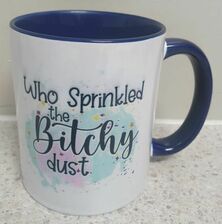Who Sprinkled The Bitchy Dust Coffee Mug