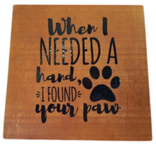 When I Needed A Hand I Found your Paw Sign